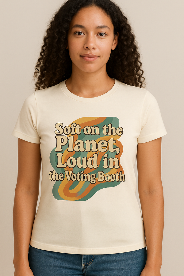 Soft on the Planet, Loud in the Voting Booth, Gift for Activists, Casual Wear, Eco-Friendly Voting Tee, Women's Graphic T-Shirt,