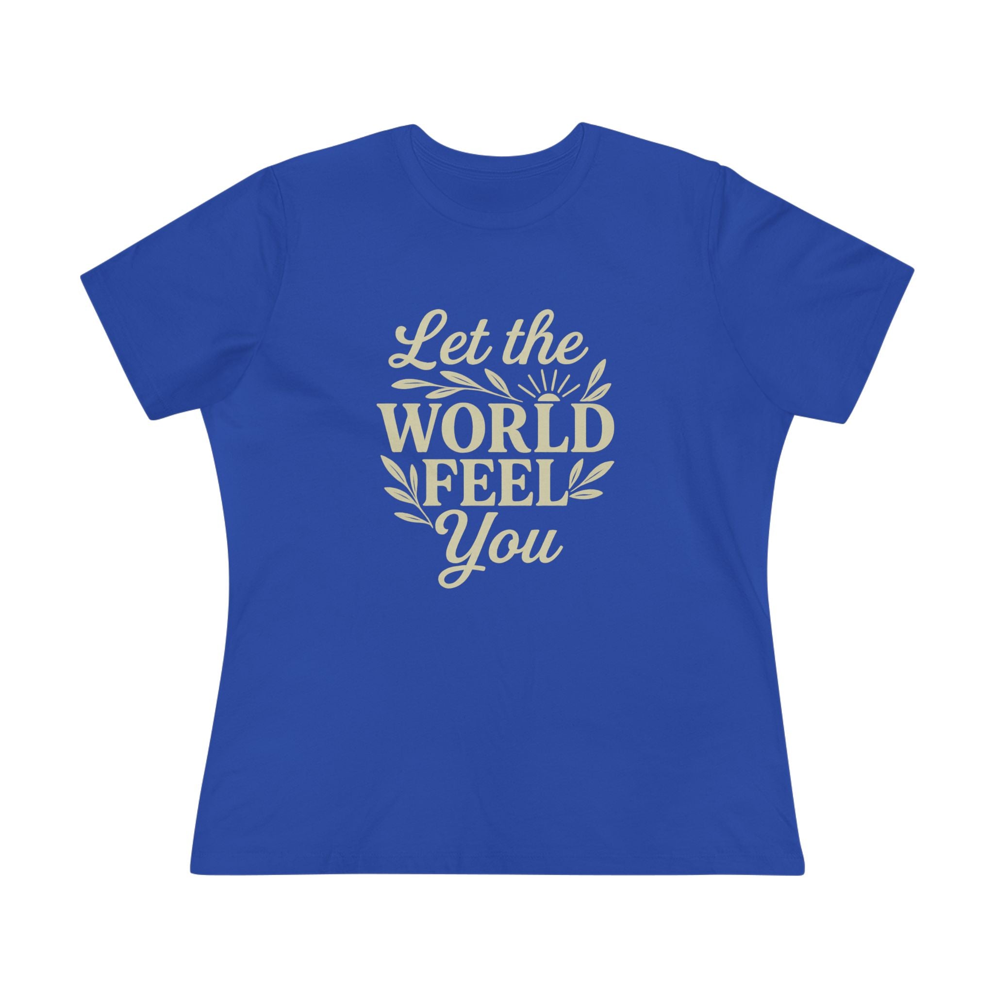 Let The World Feel You Women's Tee