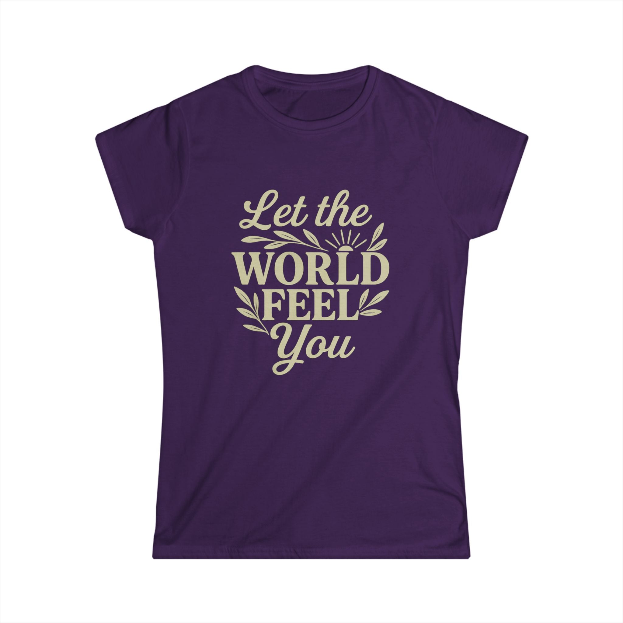 Let the World Feel You Softstyle Women's Shirt