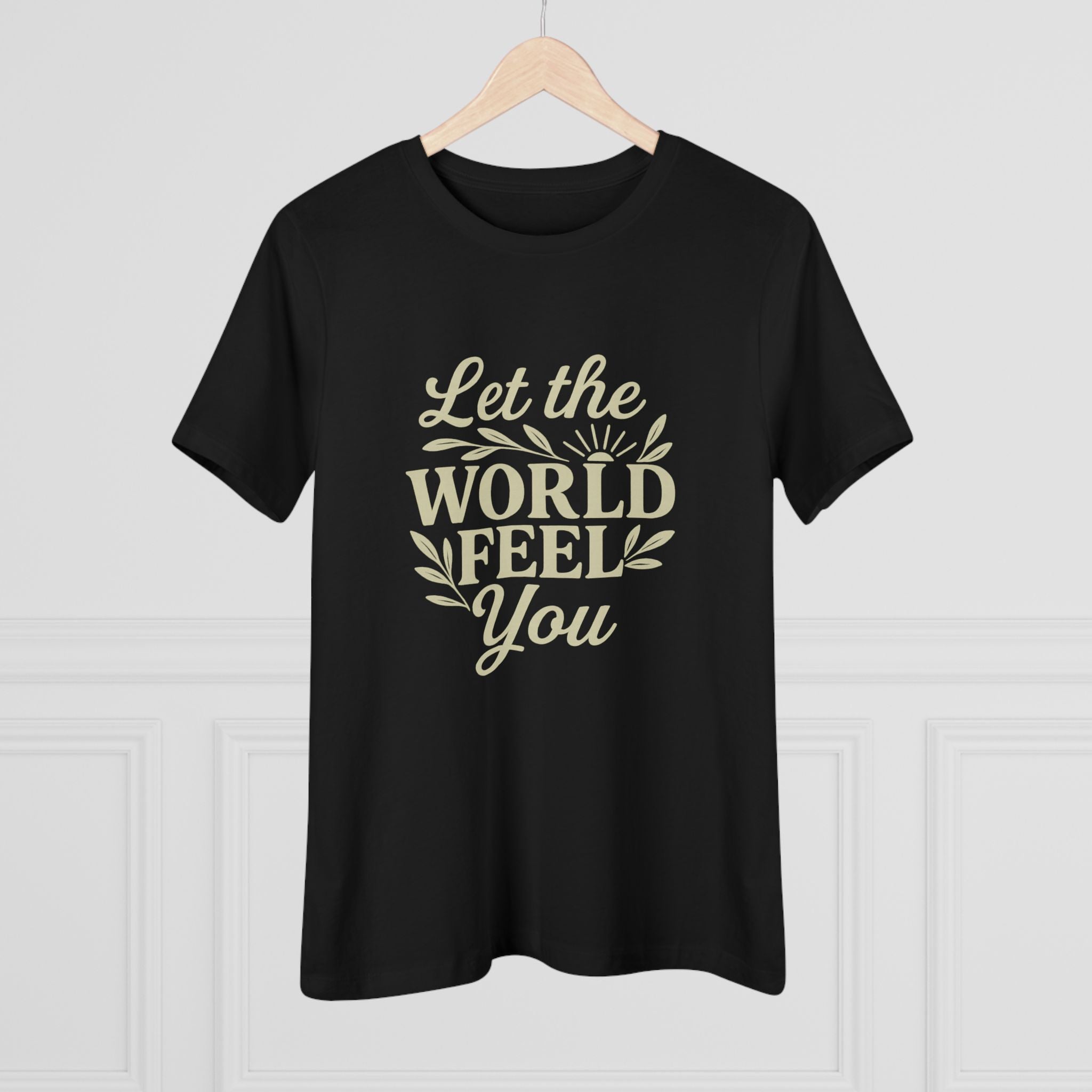 Let The World Feel You Women's Tee