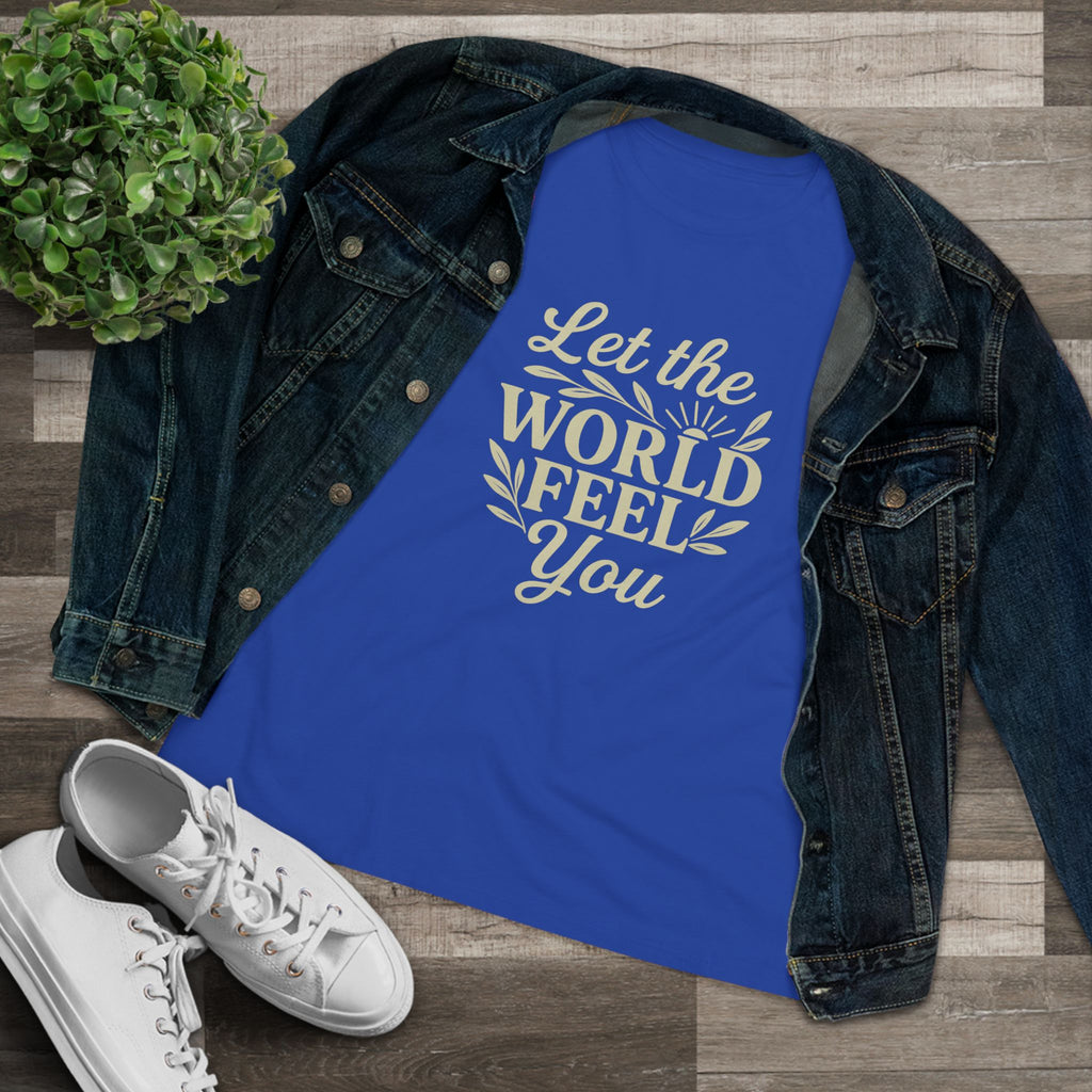 Let The World Feel You Women's Tee