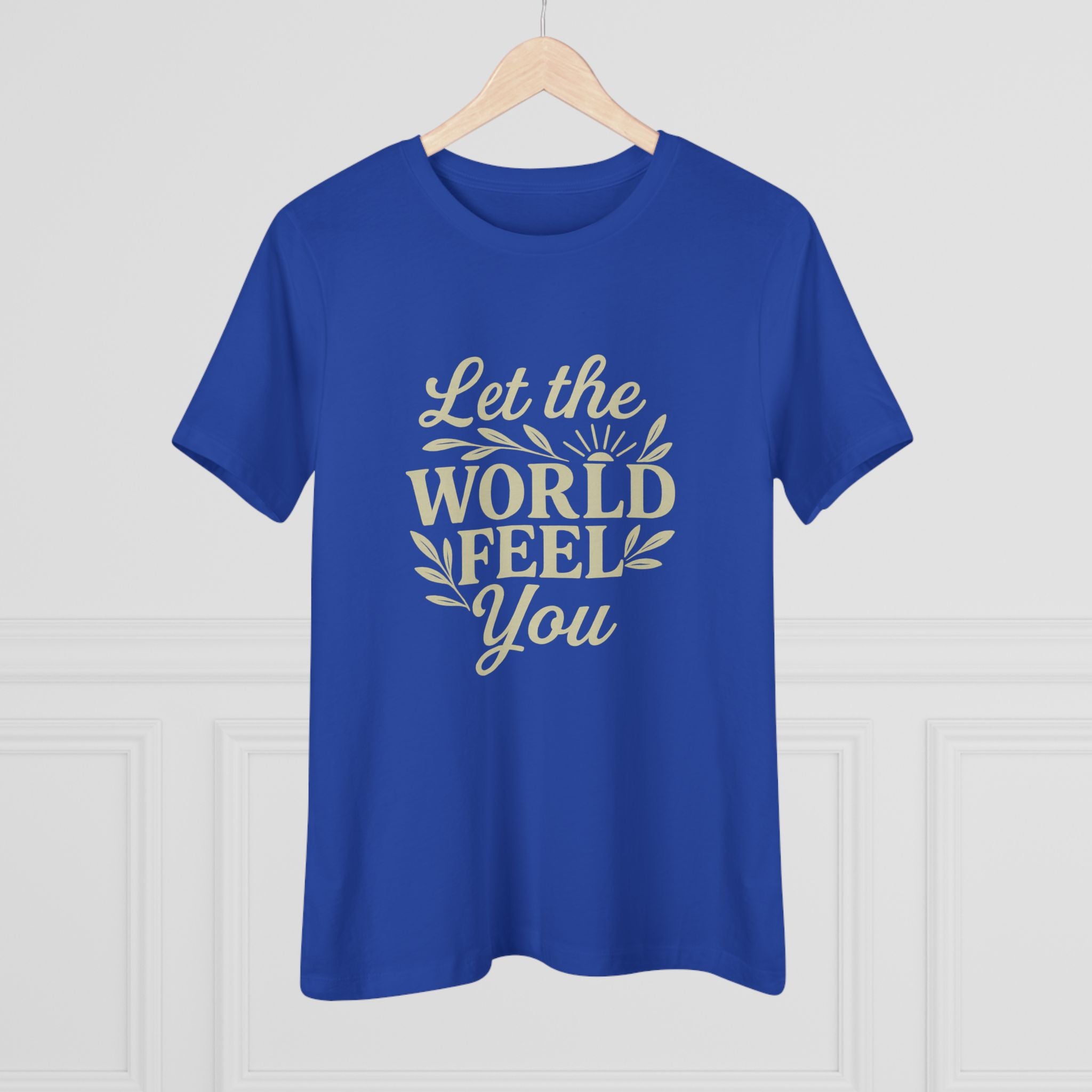 Let The World Feel You Women's Tee