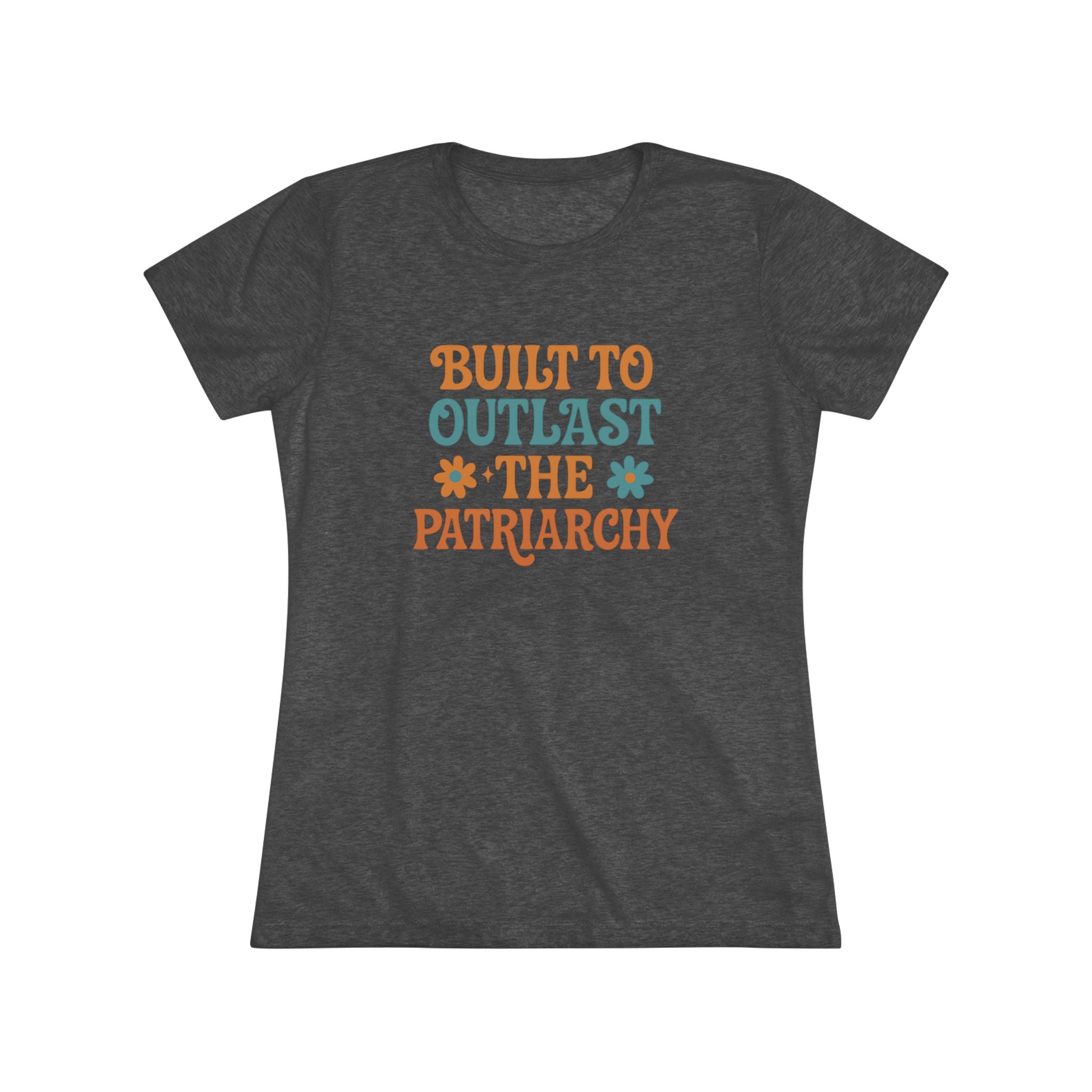 Built to Outlast the Patriarchy Women's Triblend Tee