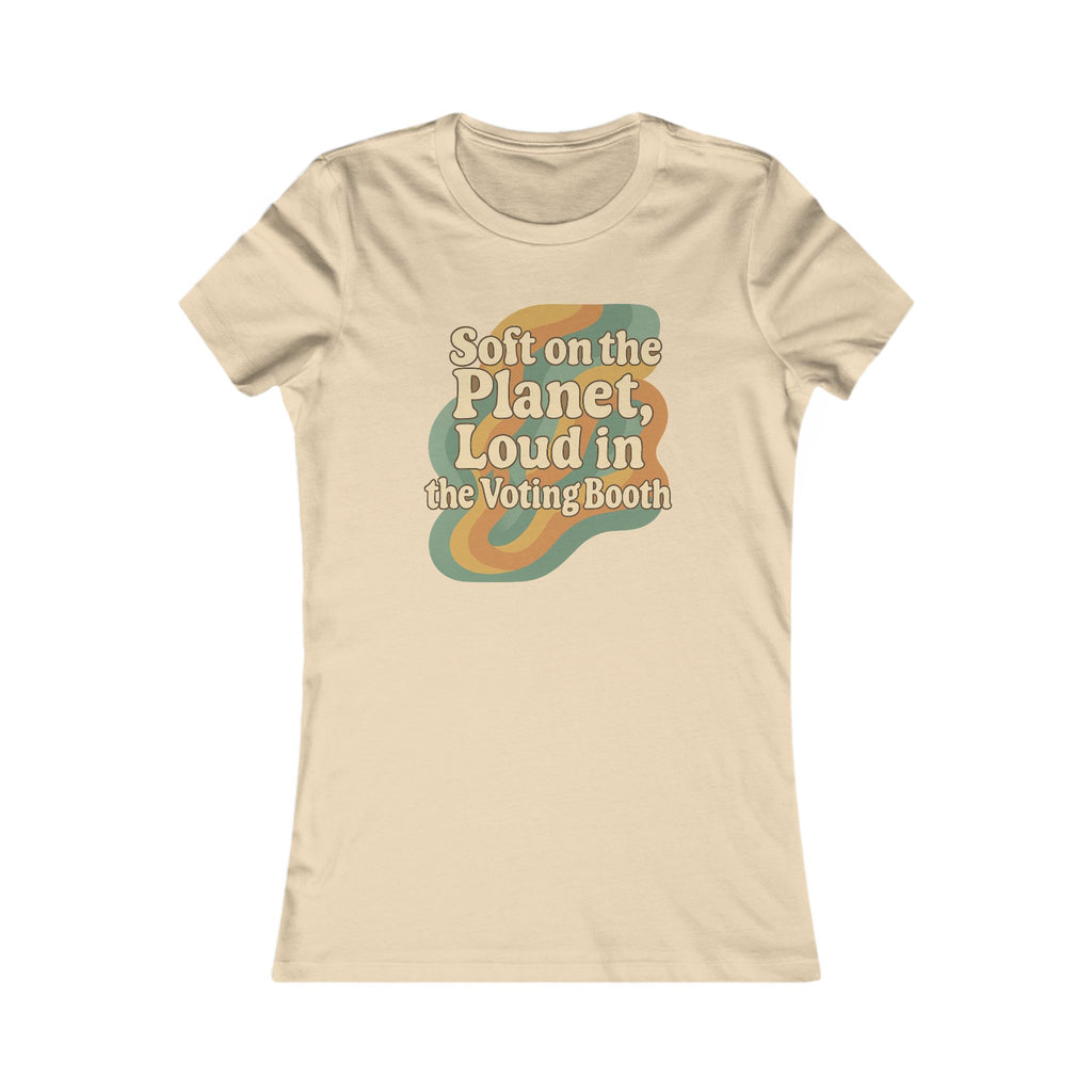 Soft on the Planet, Loud in the Voting Booth, Gift for Activists, Casual Wear, Eco-Friendly Voting Tee, Women's Graphic T-Shirt,