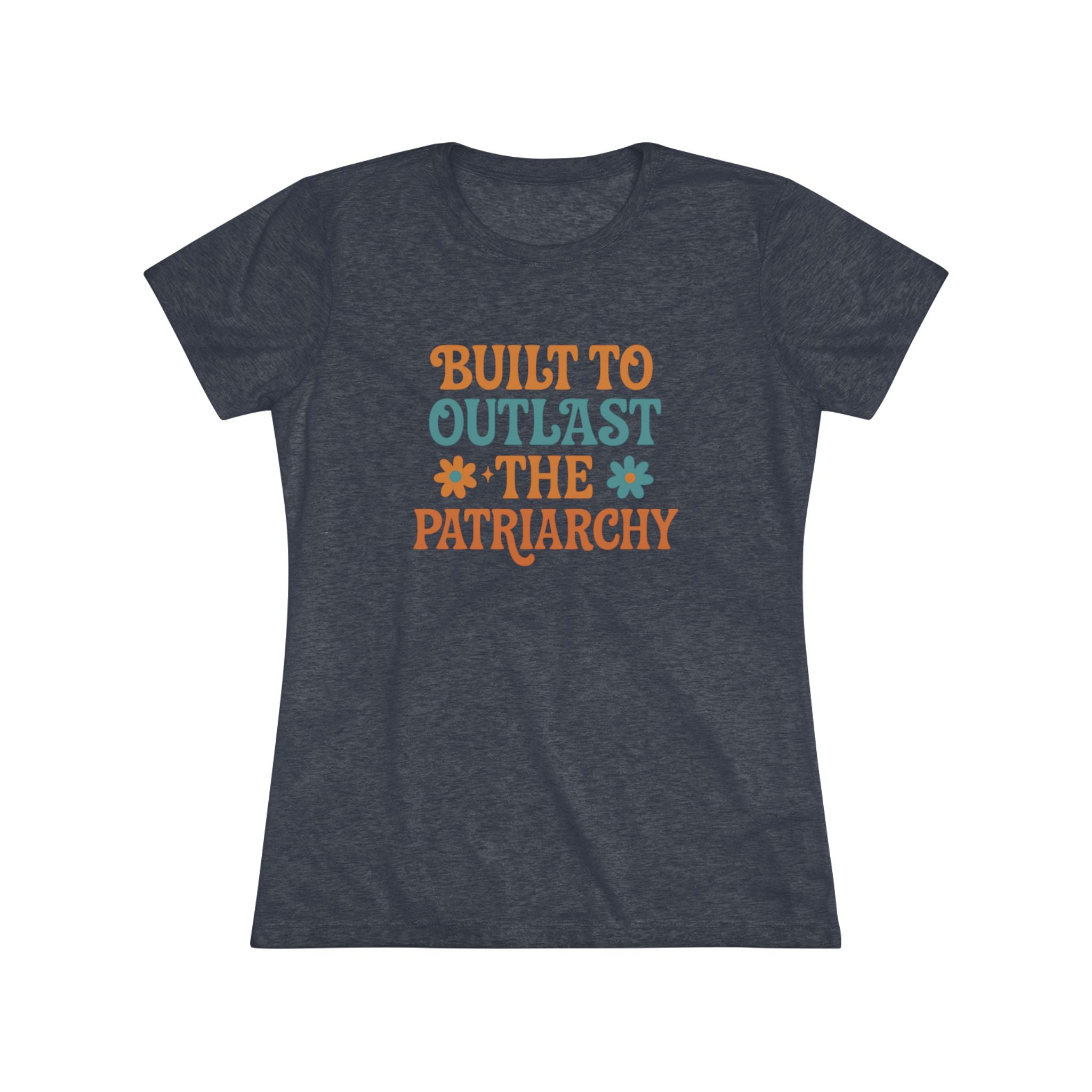 Built to Outlast the Patriarchy Women's Triblend Tee