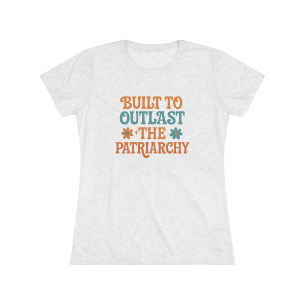 Built to Outlast the Patriarchy Women's Triblend Tee