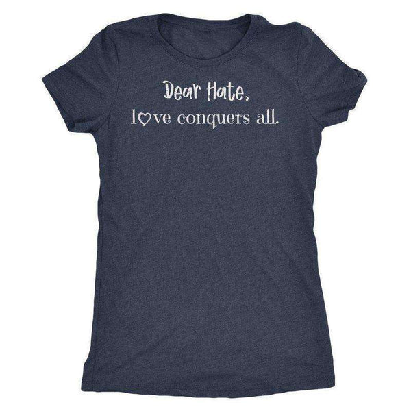 "Dear Hate, Love Conquers All" T-shirt